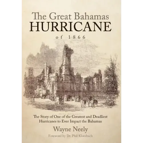 The Great Bahamas Hurricane of 1866: The Story of One of the Greatest and Deadliest Hurricanes to Ever Impact the Bahamas