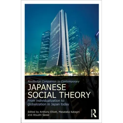 Routledge Companion to Contemporary Japanese Social Theory: From Individualization to Globalization in Japan Today