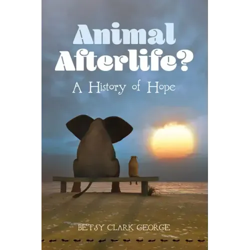 Animal Afterlife?: A History of Hope