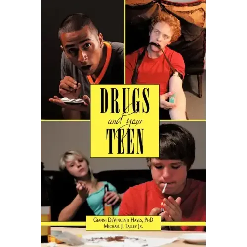 Drugs and Your Teen: All You Need to Know about Drugs to Protect Your Loved Ones