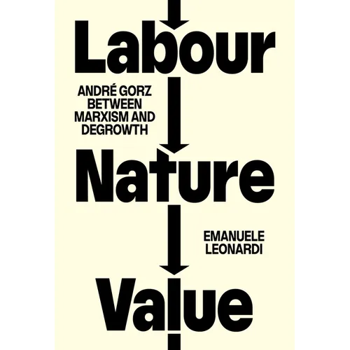 Labour, Nature, Value: André Gorz Between Marxism and Degrowth
