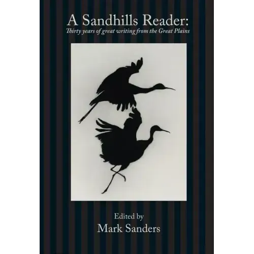 A Sandhills Reader: 30 Years of Great Writing from the Great Plains