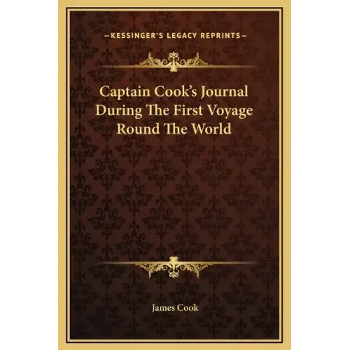 Captain Cook's Journal During the First Voyage Round the World