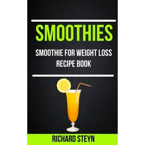 Smoothies: Smoothie For Weight Loss Recipe Book