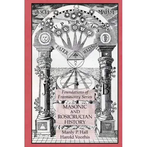 Masonic and Rosicrucian History: Foundations of Freemasonry Series