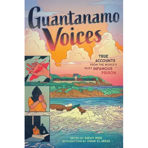 Guantanamo Voices: True Accounts from the World's Most Infamous Prison