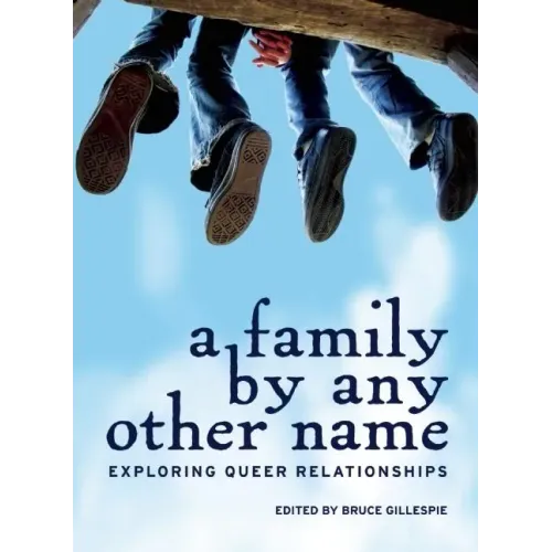 A Family by Any Other Name: Exploring Queer Relationships
