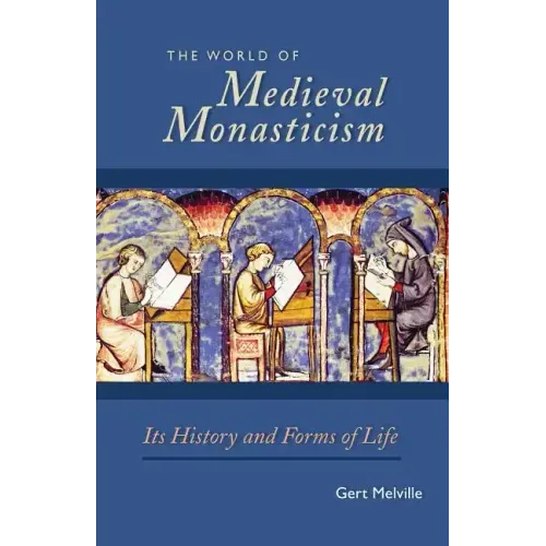 The World of Medieval Monasticism: Its History and Forms of Life Volume 263
