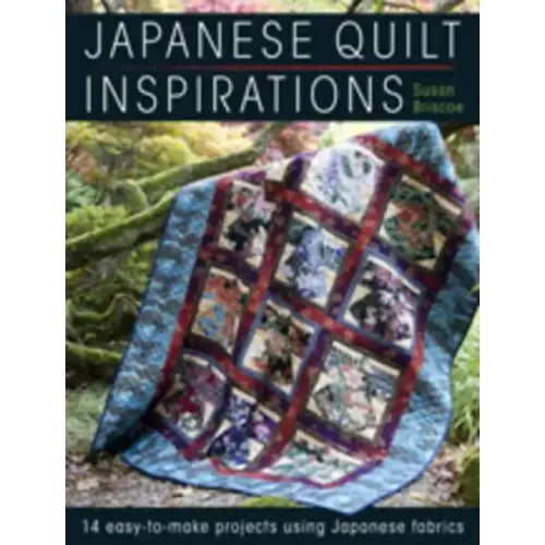 Japanese Quilt Inspirations: 15 Easy-To-Make Projects That Make the Most of Japanese Fabrics