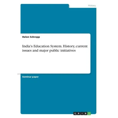 India's Education System. History, current issues and major public initiatives