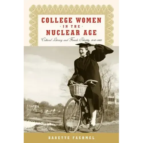 College Women In The Nuclear Age: Cultural Literacy and Female Identity, 1940-1960