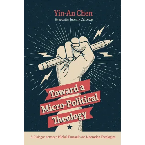 Toward a Micro-Political Theology: A Dialogue Between Michel Foucault and Liberation Theologies