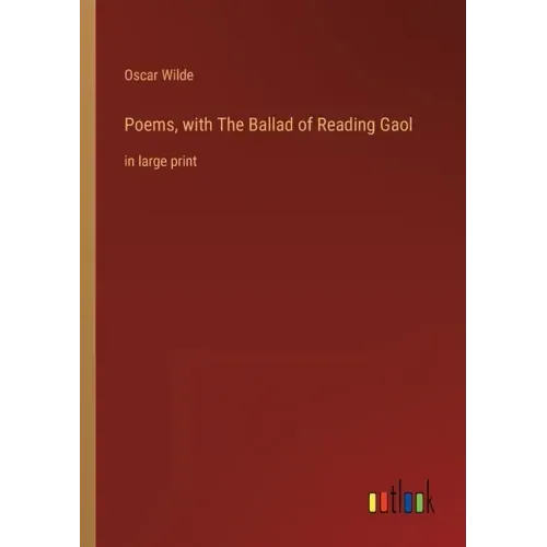 Poems, with The Ballad of Reading Gaol: in large print