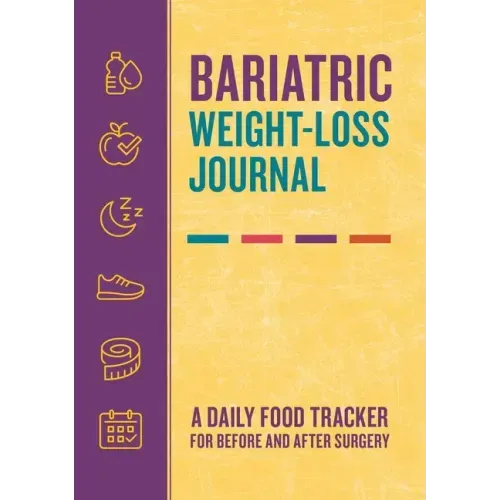 Bariatric Weight-Loss Journal: A Daily Food Tracker for Before and After Surgery