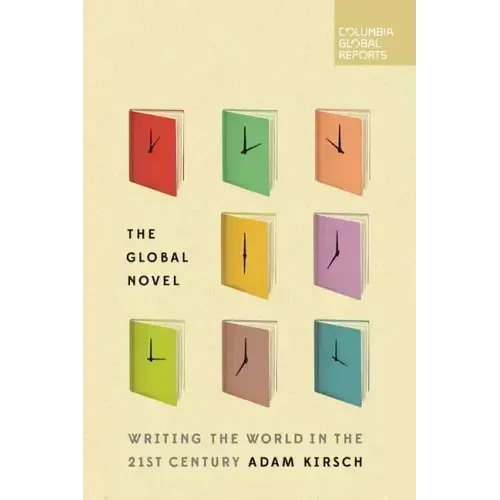 The Global Novel: Writing the World in the 21st Century