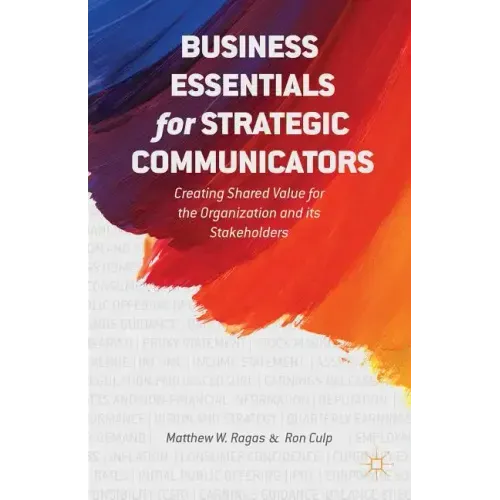 Business Essentials for Strategic Communicators: Creating Shared Value for the Organization and Its Stakeholders