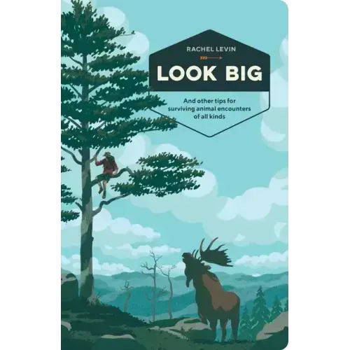 Look Big: And Other Tips for Surviving Animal Encounters of All Kinds