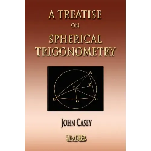 A Treatise On Spherical Trigonometry - Its Application To Geodesy And Astronomy