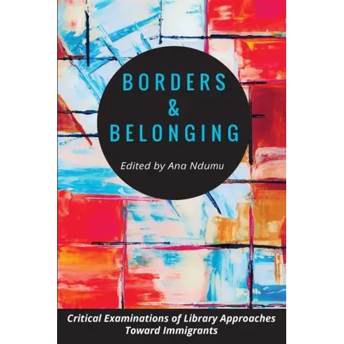 Borders and Belonging: Critical Examinations of Library Approaches toward Immigrants