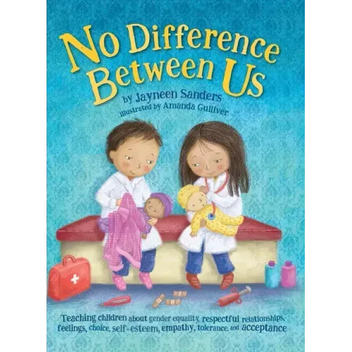 No Difference Between Us: Teach children about gender equality, respectful relationships, feelings, choice, self-esteem, empathy, tolerance
