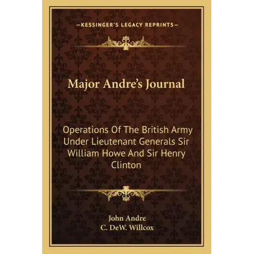 Major Andre's Journal: Operations of the British Army Under Lieutenant Generals Sir William Howe and Sir Henry Clinton