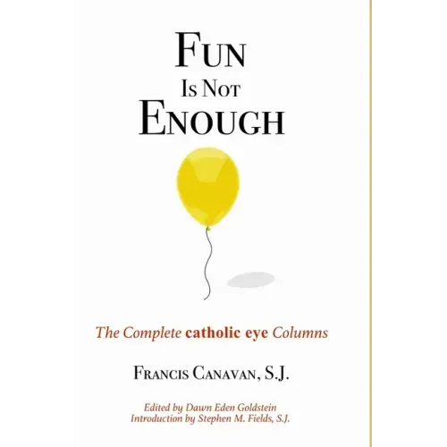 Fun is Not Enough: The Complete 'Catholic Eye' Columns