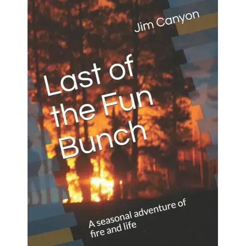 Last of the Fun Bunch: A seasonal adventure of fire and life