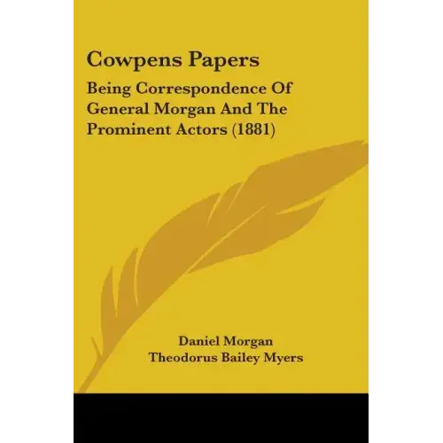 Cowpens Papers: Being Correspondence Of General Morgan And The Prominent Actors (1881)