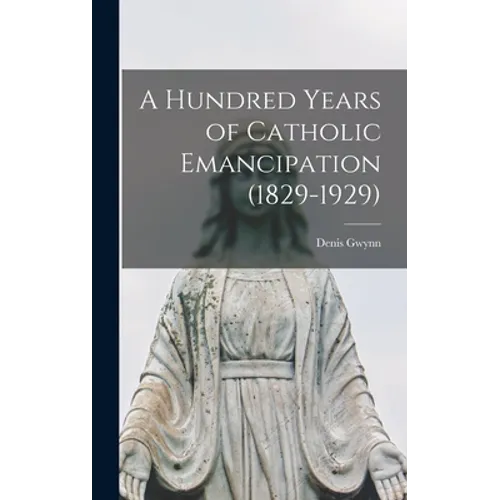 A Hundred Years of Catholic Emancipation (1829-1929)