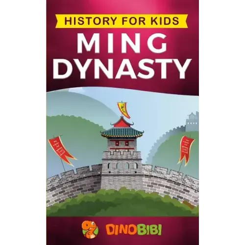History for kids: Ming Dynasty: A captivating guide to the ancient history of Ming Dynasty (Ancient China)