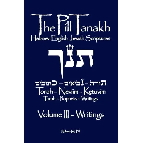The Pill Tanakh: Hebrew-English Jewish Scriptures, Volume III - The Writings