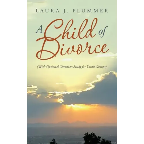 A Child of Divorce: (With Optional Christian Study for Youth Groups)