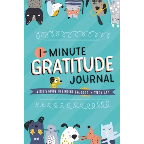 1-Minute Gratitude Journal: A Kid's Guide to Finding the Good in Every Day