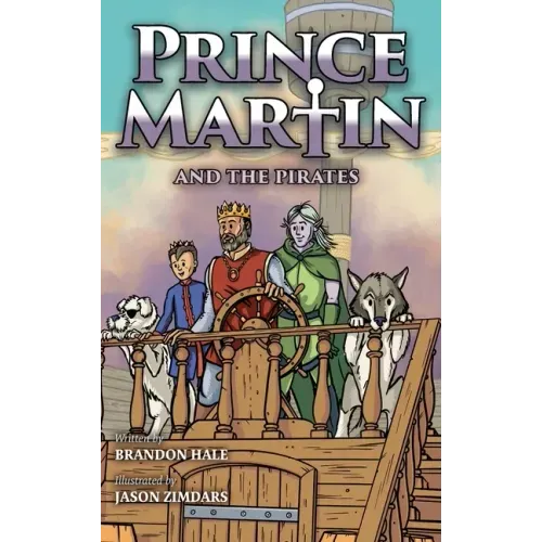 Prince Martin and the Pirates: Being a Swashbuckling Tale of a Brave Boy, Bloodthirsty Buccaneers, and the Solemn Mysteries of the Ancient Order of th