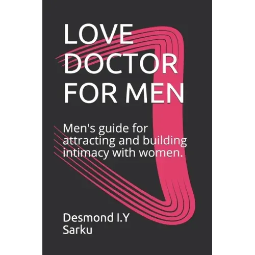 Love Doctor for Men: Men's guide for attracting and building intimacy with women.