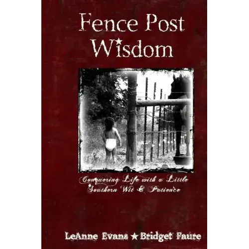 Fence Post Wisdom: Conquering Life with a Little Southern Wit and Patience