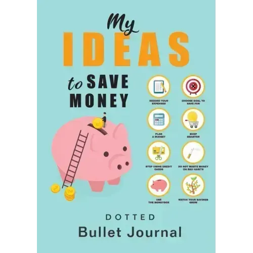 My Ideas to Save Money - Dotted Bullet Journal: Medium A5 - 5.83X8.27