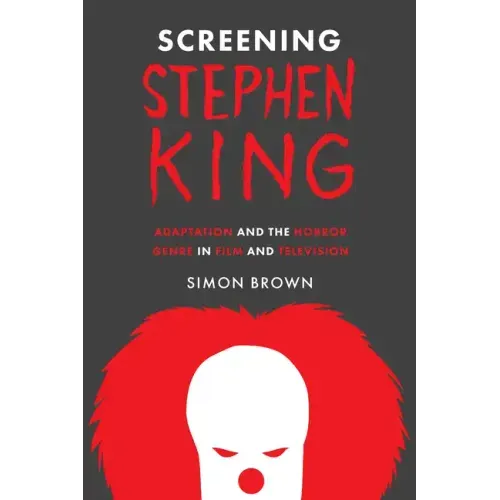 Screening Stephen King: Adaptation and the Horror Genre in Film and Television