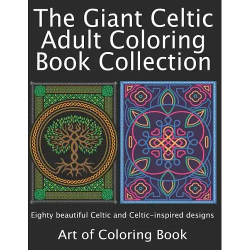 The Giant Celtic Adult Coloring Book Collection: Volumes 1 and 2 of Celtic Coloring Books for Adults Combined Into a Single Book