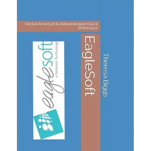 EagleSoft: Dental Assistant & Administration Quick Reference
