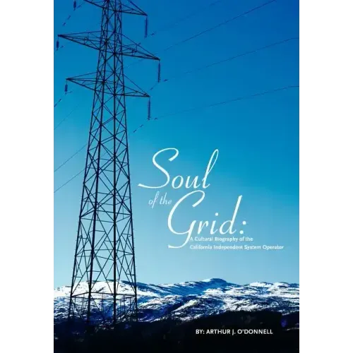 Soul of the Grid: A Cultural Biography of the California Independent System Operator