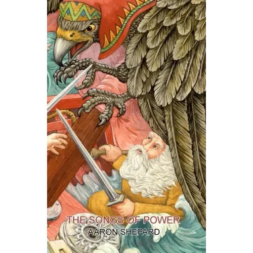 The Songs of Power: A Northern Tale of Magic, Retold from the Kalevala