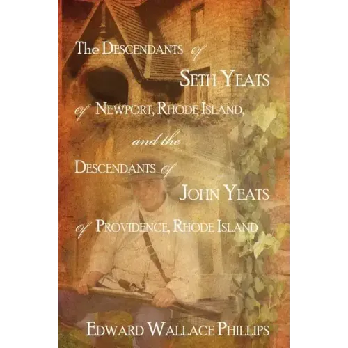 The Descendants Of Seth Yeats (or Yates) Of Newport, Rhode Island, and the Descendants Of John Yeats (or Yates) Of Providence, Rhode Island