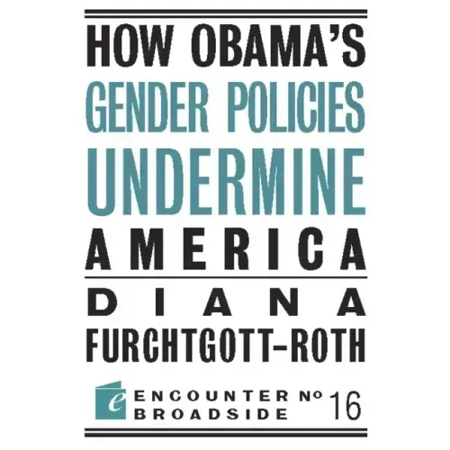 How Obama?s Gender Policies Undermine America