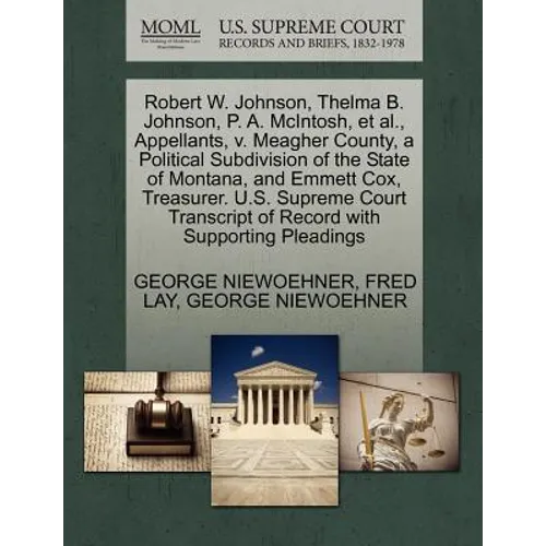 Robert W. Johnson, Thelma B. Johnson, P. A. McIntosh, et al., Appellants, V. Meagher County, a Political Subdivision of the State of Montana, and Emme