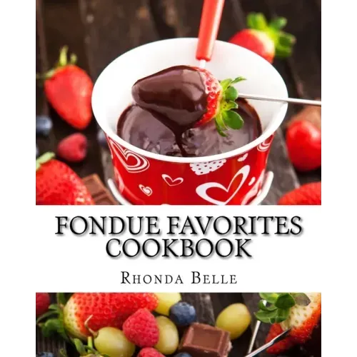 Fondue Favorites Cookbook: 60 Super #Delish Fondue Recipes