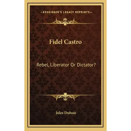 Fidel Castro: Rebel, Liberator Or Dictator?