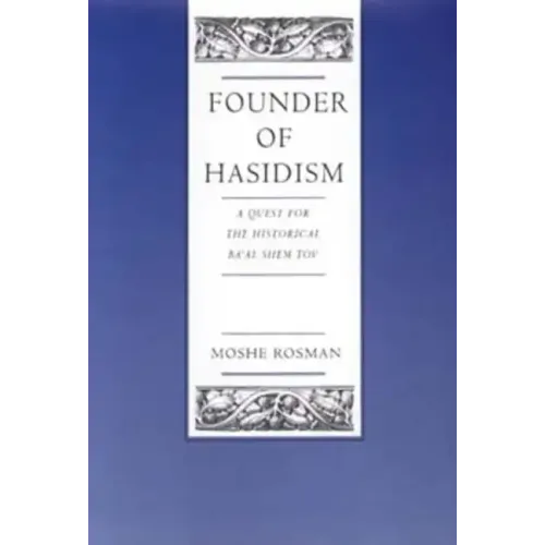 Founder of Hasidism: A Quest for the Historical Ba'al Shem Tov Volume 5