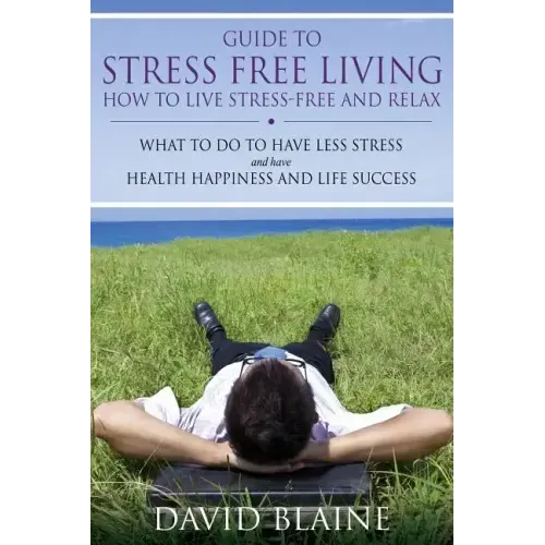 Guide to Stress Free Living: How to Live Stress-Free and Relax