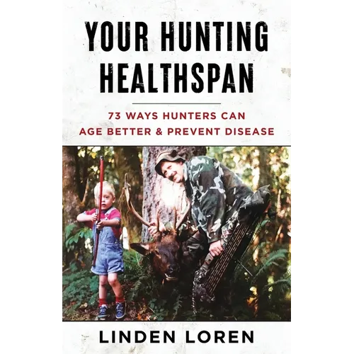 Your Hunting Healthspan: 73 Ways Hunters Can Age Better & Prevent Disease